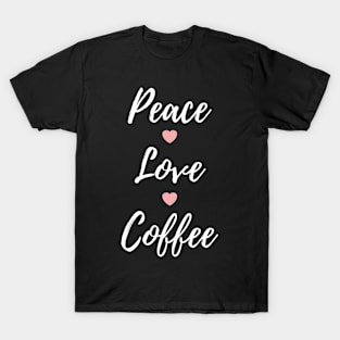 Peace Love Coffee Cup Of Coffee T-Shirt